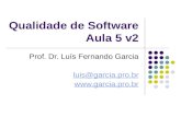 Qualidade de Software Aula 5 v2 Prof. Dr. Luís Fernando Garcia luis@garcia.pro.br .