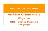 Prof. Marcio Gonçalves Análise Orientada a Objetos UML - Unified Modeling Language.