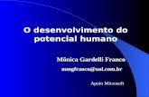 O desenvolvimento do potencial humano Mônica Gardelli Franco mmgfranco@uol.com.br Apoio Microsoft.