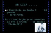 SE LIGA..... a) Exercício em Dupla I 05 pontos 13/04/2012 b) 1ª Avaliação (com consulta ao CTN e CF/88)15 pontos 27/04/2012.