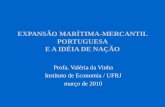 EXPANSÃO MARÍTIMA-MERCANTIL PORTUGUESA E A IDÉIA DE NAÇÃO Profa. Valéria da Vinha Instituto de Economia / UFRJ março de 2010.