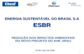 1 ENERGIA SUSTENTÁVEL DO BRASIL S.A ESBR REDUÇÃO DOS IMPACTOS AMBIENTAIS DO NOVO PROJETO DO AHE JIRAU 20 de maio de 2008.
