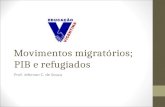 Movimentos migratórios; PIB e refugiados Prof. Jeferson C. de Souza.