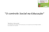 O controle Social na Educação Welliton Resende Coordenador do Núcleo de Prevenção à Corrupção da CGU-Regional/MA Ex-auditor do TCE-MA.