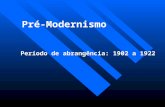 Pré-Modernismo Período de abrangência: 1902 a 1922.