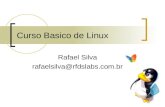 Curso Basico de Linux Rafael Silva rafaelsilva@rfdslabs.com.br.