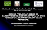 ESTUDO PRELIMINAR SOBRE OS SARCOFAGÍDEOS (INSECTA,DIPTERA) NA BASE PETROLÍFERA DE PORTO URUCU, COARI, AMAZONAS. Fernando da Silva Carvalho Filho (UFPA)
