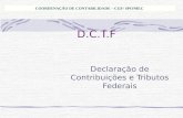 D.C.T.F Declaração de Contribuições e Tributos Federais COORDENAÇÃO DE CONTABILIDADE – CGF/ SPO/MEC.