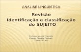 Revisão Identificação e classificação do SUJEITO Professora Anna Frascolla Colégio Cândido Portinari 7ª série / 8º ano.