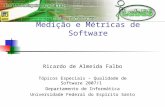 Medição e Métricas de Software Ricardo de Almeida Falbo Tópicos Especiais – Qualidade de Software 2007/1 Departamento de Informática Universidade Federal.