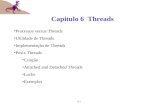 6.1 Capitulo 6 Threads Processos versus Threads Utilidade de Threads Implementação de Threads Posix Threads Criação Attached and Detached Threads Locks.