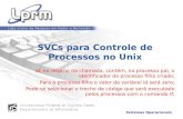SVCs para Controle de Processos no Unix id, no retorno da chamada, contém, no processo pai, o identificador do processo filho criado; Para o processo filho.