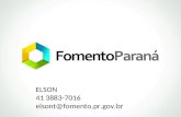 ELSON 41 3883-7016 elsont@fomento.pr.gov.br. Capacitação e Crédito Programa criado pelo Governo do Estado do Paraná. Voltado ao fortalecimento e sobrevivência.