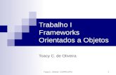1 Trabalho I Frameworks Orientados a Objetos Toacy C. de Oliveira Toacy C. Oliveira - COPPE/UFRJ.