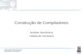 Universidade Federal da Paraíba Departamento de Informática Construção de Compiladores Análise Semântica Tabela de Símbolos.