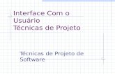 Interface Com o Usuário Técnicas de Projeto Técnicas de Projeto de Software.
