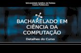 BACHARELADO EM CIÊNCIA DA COMPUTAÇÃO Detalhes do Curso Universidade Católica de Pelotas Centro Politécnico.