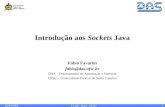 26/09/2005 LCMI - DAS - UFSC 1 Introdução aos Sockets Java Fábio Favarim fabio@das.ufsc.br DAS – Departamento de Automação e Sistemas UFSC – Universidade.