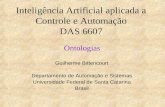 Inteligência Artificial aplicada a Controle e Automação DAS 6607 Ontologias Guilherme Bittencourt Departamento de Automação e Sistemas Universidade Federal.