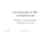Maio/2000katia@cin.ufpe.br1 Introdução à NP-completude Katia S. Guimarães katia@cin.ufpe.br.