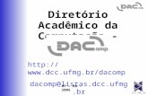 Diretório Acadêmico da Computação - DAComp  p dacomp@listas.dcc.ufmg.br 07 – 08 – 2006.