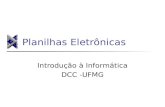 Planilhas Eletrônicas Introdução à Informática DCC -UFMG.