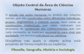Objeto Central da Área de Ciências Humanas estudo das ações humanas construídas entre diferentes indivíduos, grupos, segmentos e classes sociais construções.