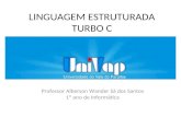 LINGUAGEM ESTRUTURADA TURBO C Professor Alberson Wander Sá dos Santos 1º ano de Informática.