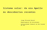 Sistema solar: da era Apollo às descobertas recentes Jorge Ricardo Ducati Departamento de Astronomia Universidade Federal do Rio Grande do Sul.