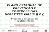 PLANO ESTADUAL DE PREVENÇÃO E CONTROLE DAS HEPATITES VIRAIS B E C Programa Estadual de Hepatites Virais Secretaria de Estado da Saúde de São Paulo Coordenadoria.