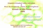 Estado de São Paulo 2005 Telma Regina M.P.Carvalhanas DDTR/CVE/SES-SP Simpósio Estadual sobre Influenza & Risco de Pandemia - Plano de Contingência Ocorrência.