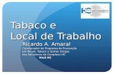 Tabaco e Local de Trabalho Ricardo A. Amaral Coordenador do Programa de Prevenção em Álcool, Tabaco e Outras Drogas dos Servidores do Complexo HC Você