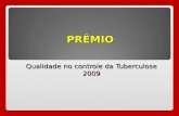 PRÊMIO Qualidade no controle da Tuberculose 2009.