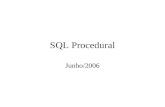 SQL Procedural Junho/2006. SQL Procedural Agregada em SQL-92 As ferramentas têm nomes para suas linguagens SQL procedurais/embutidas –Oracle : PL/SQL.