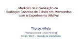 Medidas da Polarização da Radiação Cósmica de Fundo em Microondas com o Experimento WMPol Thyrso Villela (Rodrigo Leonardi e Ivan Ferreira ) INPE / MCT.