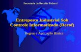 Secretaria da Receita Federal Entreposto Industrial Sob Controle Informatizado (Recof) Regras e Aplicação Básica.