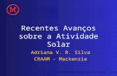 Recentes Avanços sobre a Atividade Solar Adriana V. R. Silva CRAAM - Mackenzie IV Workshop: Nova Física no Espaço, 22/02/2005.