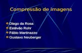 Compressão de imagens Diego da Rosa Estêvão Rohr Fábio Martinazzo Gustavo Neuberger.