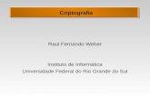 Criptografia Raul Fernando Weber Instituto de Informática Universidade Federal do Rio Grande do Sul.