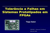 Tolerância a Falhas em Sistemas Prototipados em FPGAs Tiago Balen CMP251 – Sistemas Confiáveis Maio de 2006.