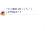 1 Introdução ao Grid Computing. Grid Computing Autoria Autores Cláudio Geyer 1a versão: 2003 Revisão (2006) Diego Gomes Eder Fontoura Patrícia Kayser.