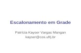 Escalonamento em Grade Patrícia Kayser Vargas Mangan kayser@cos.ufrj.br.