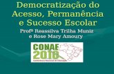 Democratização do Acesso, Permanência e Sucesso Escolar Profª Reassilva Trilha Muniz e Rose Mary Amoury.