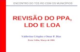 REVISÃO DO PPA, LDO E LOA Valdevino Crispim e Omar P. Dias Porto Velho, Março de 2006 ENCONTRO DO TCE-RO COM OS MUNICÍPIOS.
