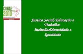 Justiça Social, Educação e Trabalho: Inclusão,Diversidade e Igualdade.