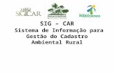 SIG – CAR Sistema de Informação para Gestão do Cadastro Ambiental Rural.