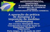 A apuração da prática de dumping e a imposição de medidas antidumping Ana Carolina Meneghetti Peres Coordenadora-Geral de Apoio ao Exportador, Normas e.