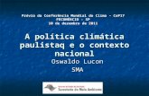A política climática paulistaq e o contexto nacional Oswaldo Lucon SMA Prévia da Conferência Mundial do Clima – CoP17 FECOMÉRCIO - SP 10 de dezembro de.