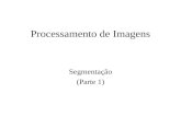 Processamento de Imagens Segmentação (Parte 1) Segmentação Segmentação Análise de Imagem Divisão da imagem em partes com grande correlação aos objetos.