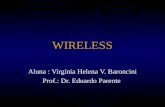 WIRELESS Aluna : Virgínia Helena V. Baroncini Prof.: Dr. Eduardo Parente.
